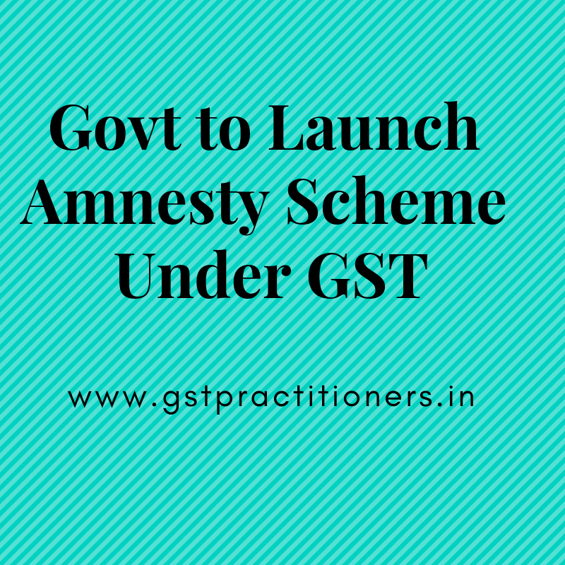 Govt want to launch Amensty Scheme for NIL filer and NON-filers under GST