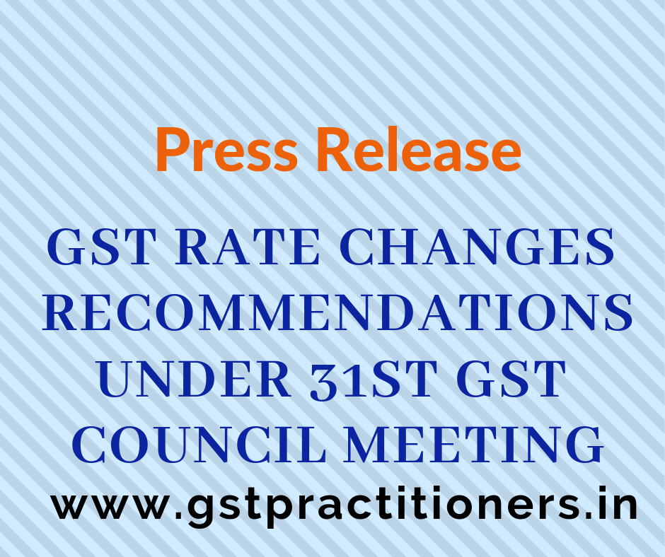 Recommendations made for Rate Changes during 31st Meeting of the GST Council