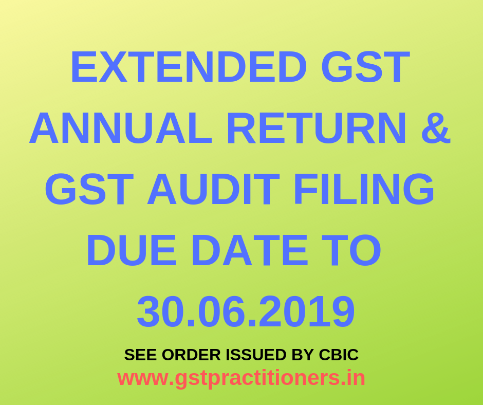 GST Annual Return and GST Audit filing Due Date further Extended to 30th June 2019