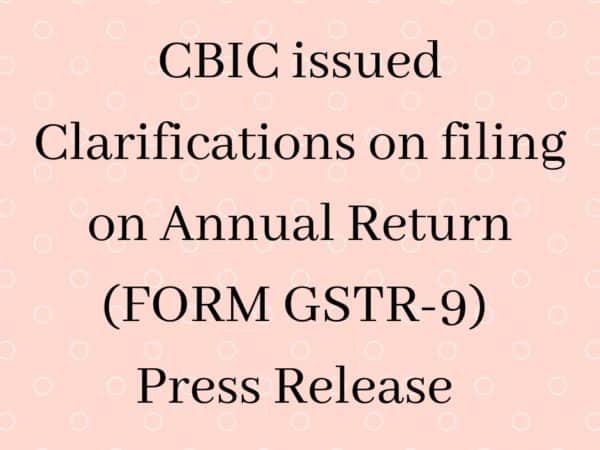 Clarifications Issued on filing on Annual Return FORM GSTR-9