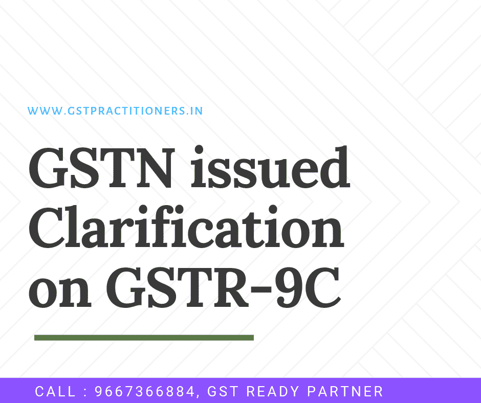 GSTN Team issued Clarification on Various issues relating to GSTR-9C