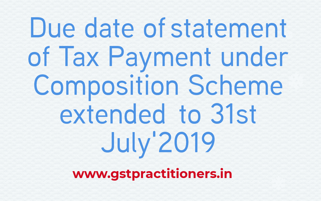 due date for furnishing the statement of Tax Payment under Composition Scheme extended