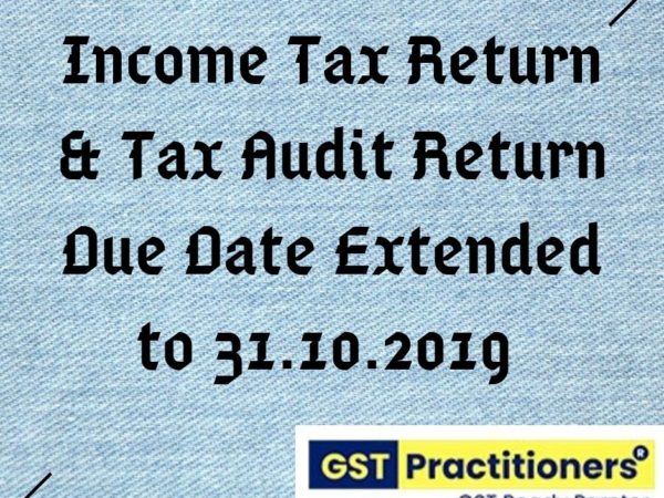 Income Tax Return and Tax Audit Report filing due date extended to 31st October’2019