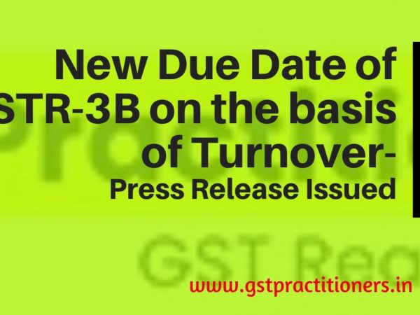 New Due Date of GSTR-3B filing on the basis of turnover [Read Press Release]