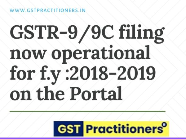 GSTR-9 AND GSTR-9C filing now operational on portal for F.y :2018-2019