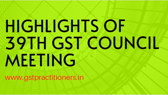 Key Decision taken on 39th GST COUNCIL MEETING