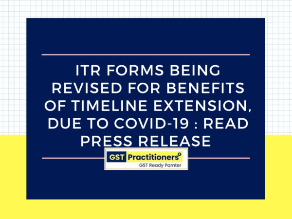 CBDT revising Income tax Return forms to enable taxpayers avail benefits of timeline extension due to Covid-19