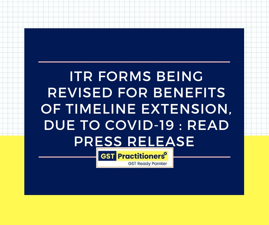 CBDT revising Income tax Return forms to enable taxpayers avail benefits of timeline extension due to Covid-19