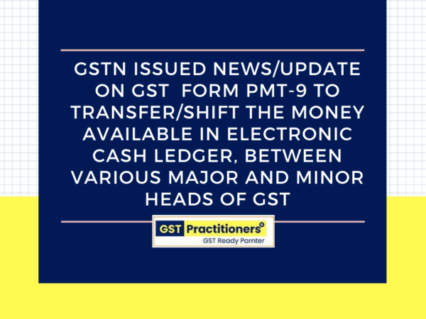 GSTN issued news update on FORM GST PMT 09