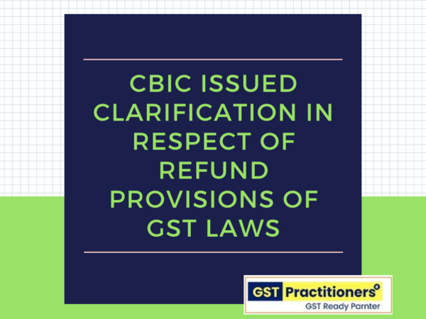 CBIC issued Clarification in respect of Refund provisions of GST Laws