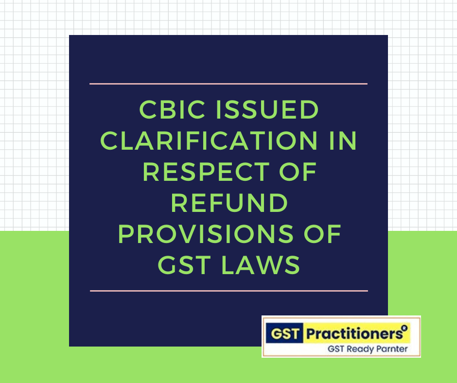 CBIC issued Clarification in respect of Refund provisions of GST Laws