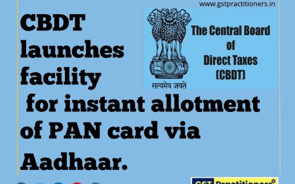 CBDT launches facility for instant allotment of PAN card via Aadhaar.