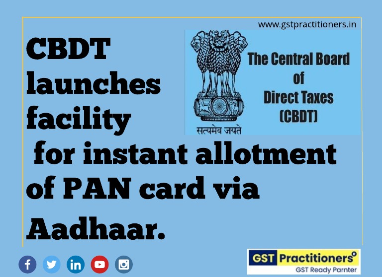 CBDT launches facility for instant allotment of PAN card via Aadhaar.