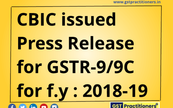 CBIC Issued Press Release for GSTR-9/9C for F.Y : 2018-2019