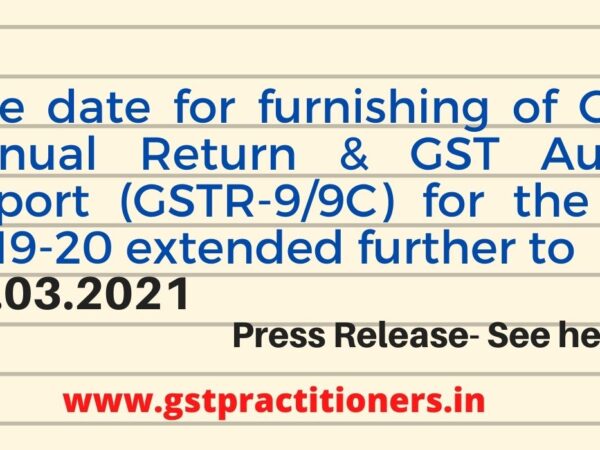 GST Annual Return & GST Audit Report filing due date for f.y 2019-2020 further extened to 31.03.2021