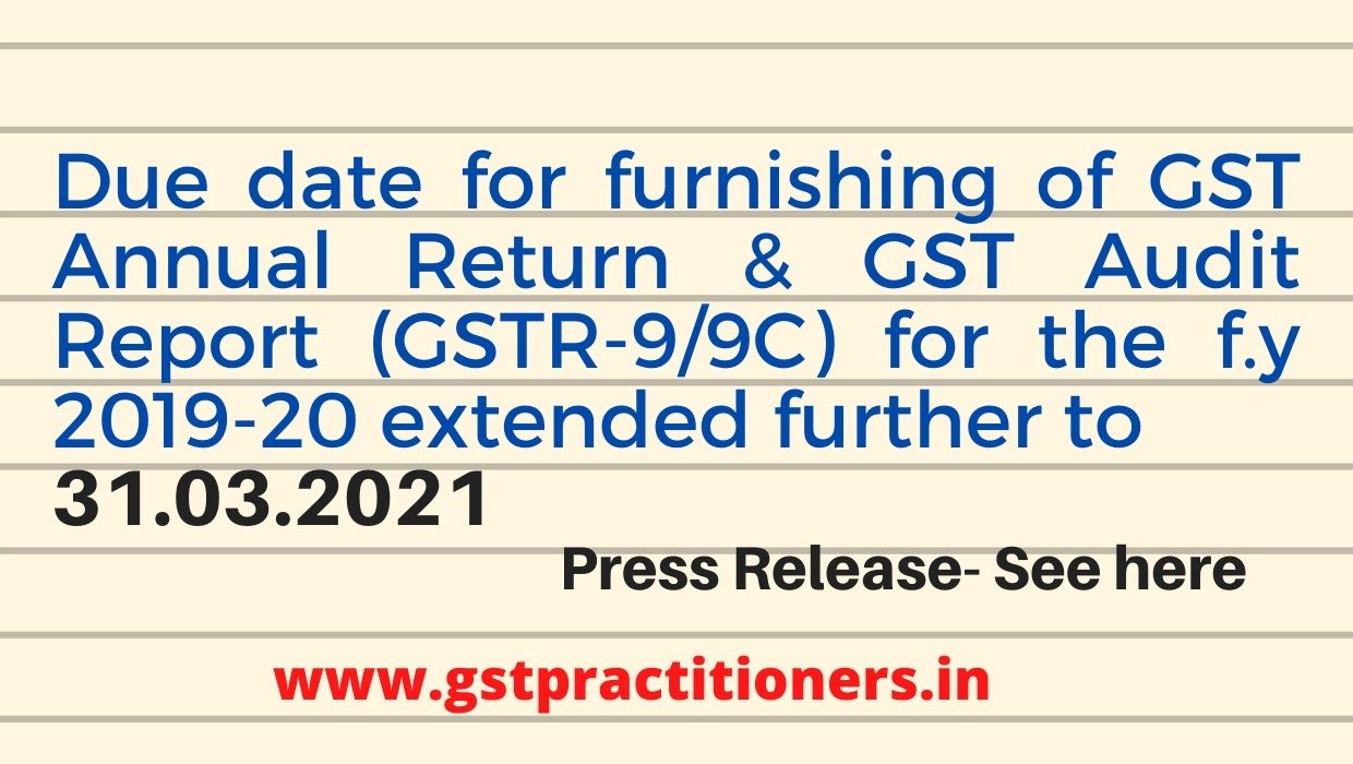 GST Annual Return & GST Audit Report filing due date for f.y 2019-2020 further extened to 31.03.2021