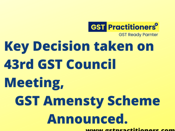 Key decisions taken on 43rd GST Council meeting, GST Amnesty Scheme Announced.