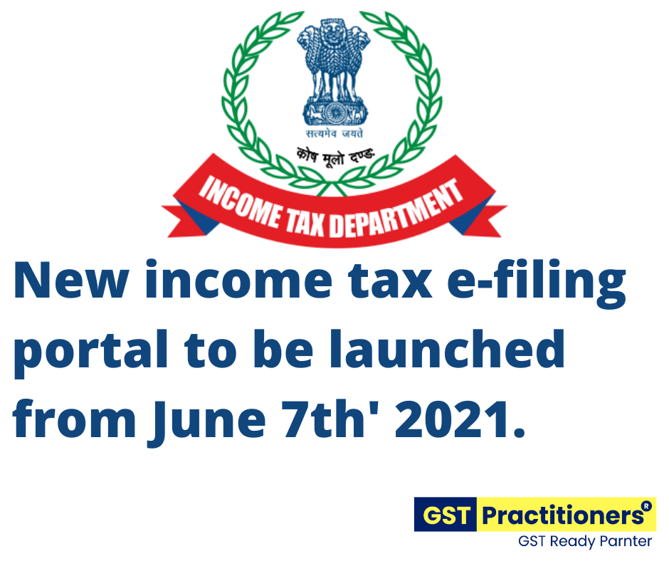 Launch of new E-filing Portal of the Income Tax Department from June 7th 2021.